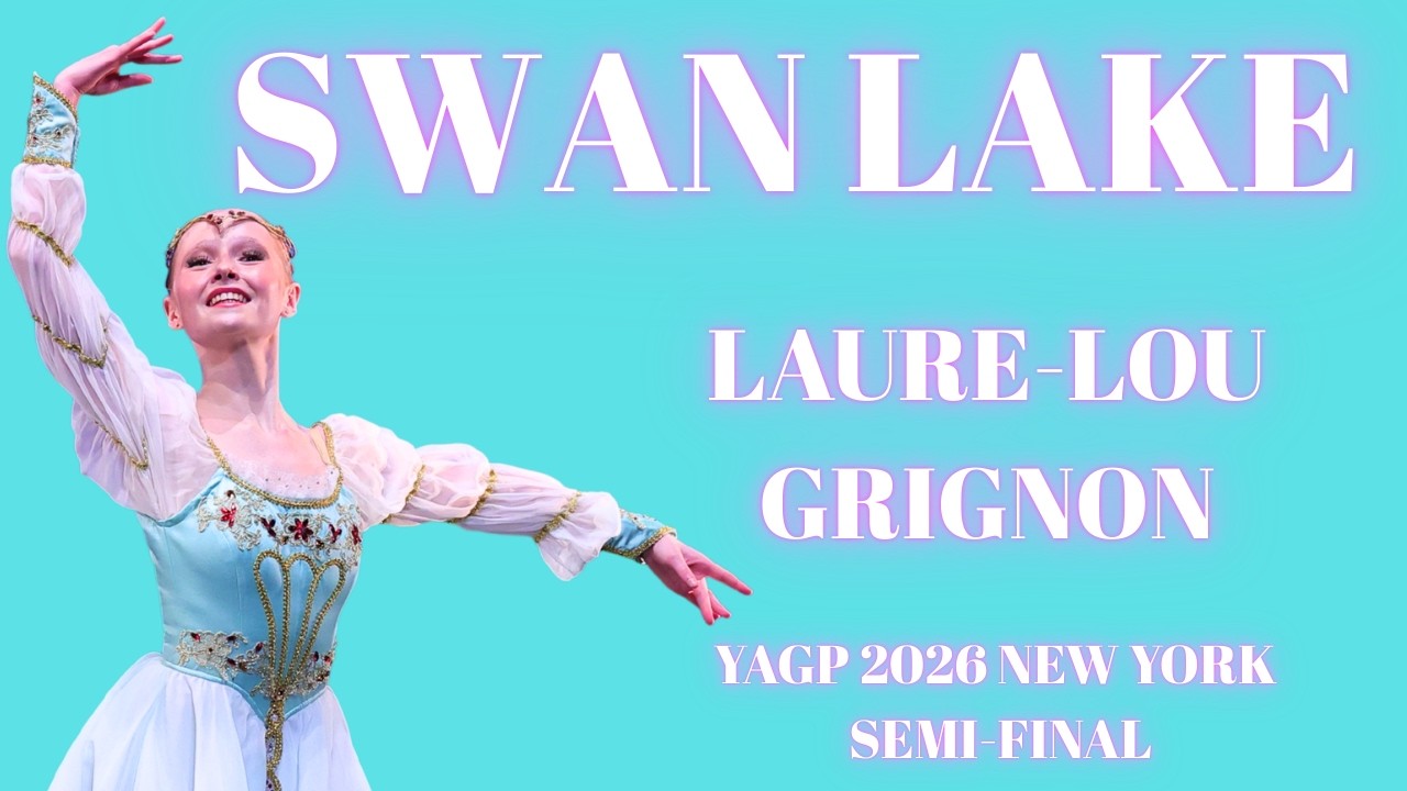 Laure Lou Grignon - YAGP 2026 New York Semi-Final 2nd Place Winner - Swan Lake