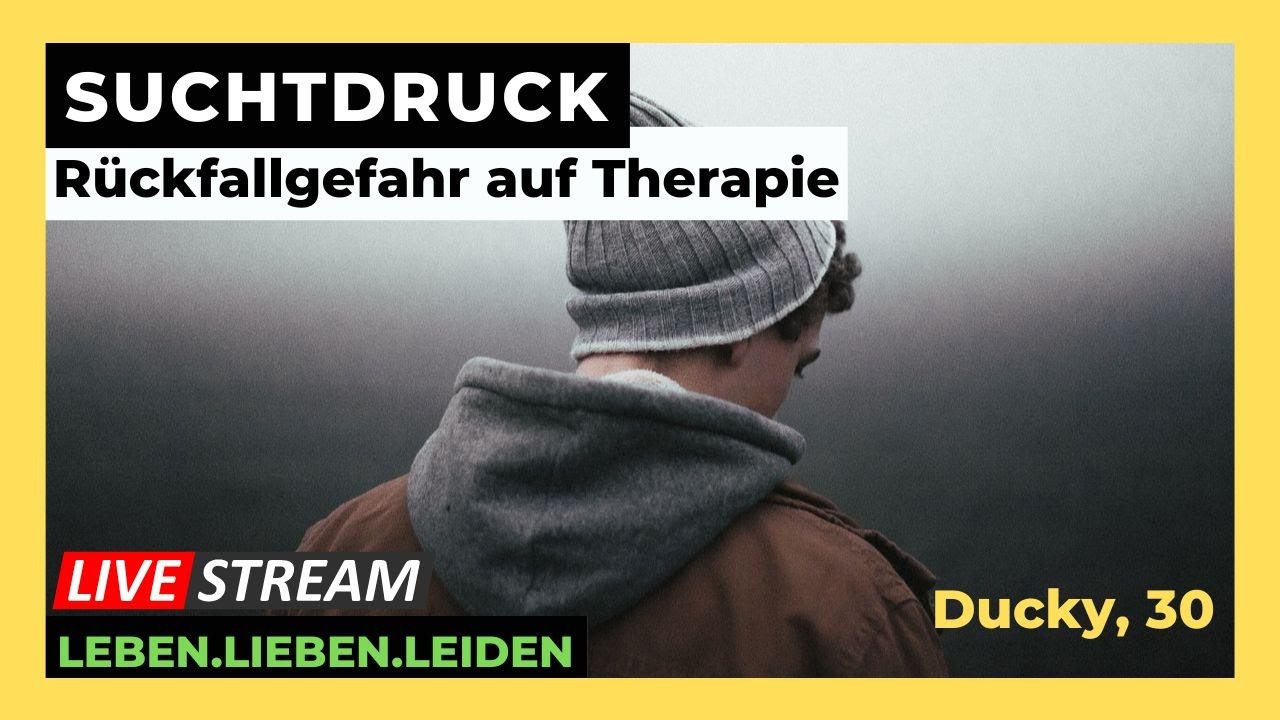 SUCHTDRUCK & RÜCKFÄLLE auf THERAPIE  I Ducky, 30