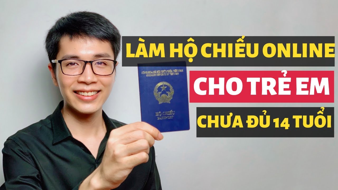 Hướng dẫn cách làm hộ chiếu cho trẻ em chưa đủ 14 tuổi | Làm hộ chiếu cho trẻ em online năm 2023