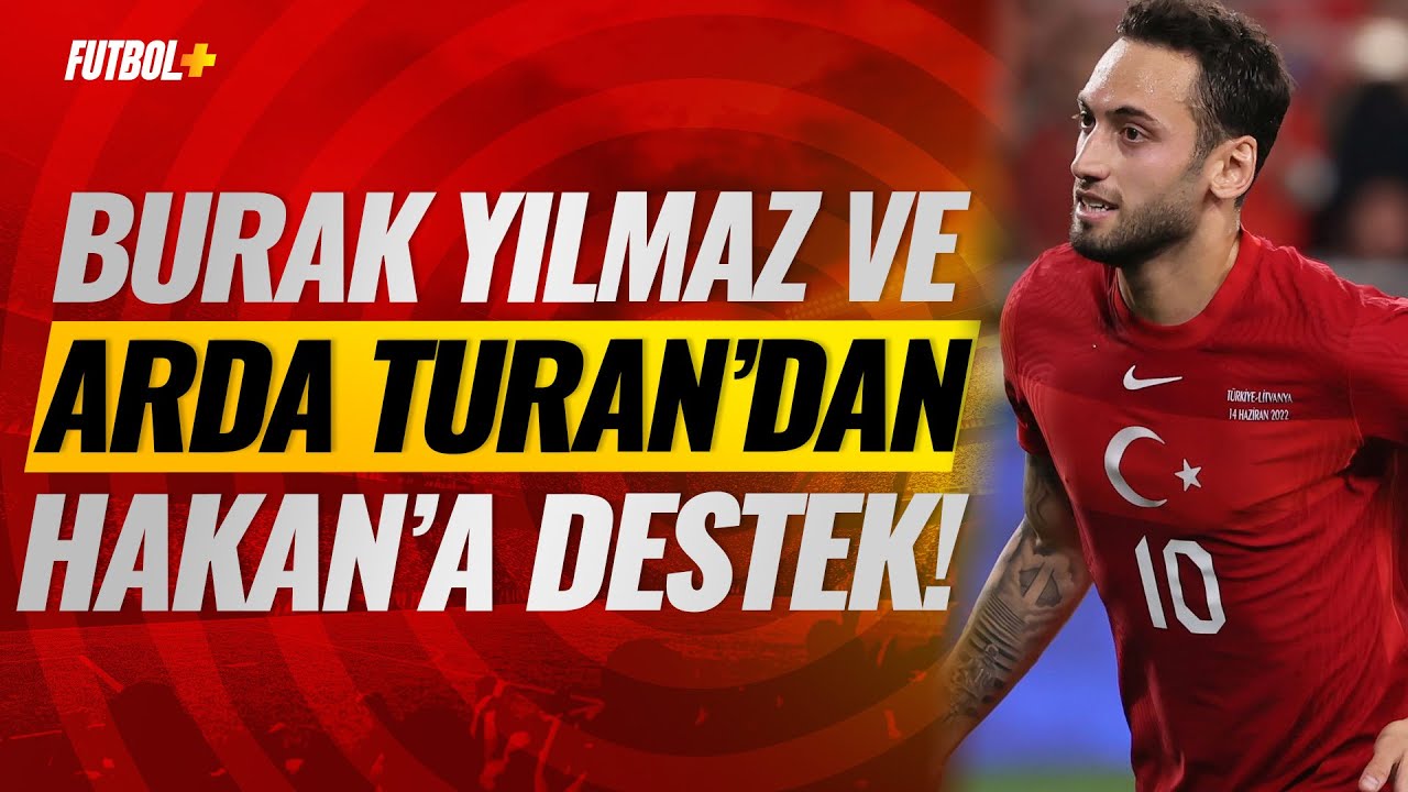 Burak Yılmaz ve Arda Turan'dan Arda Güler ile Hakan Çalhanoğlu'na destek!