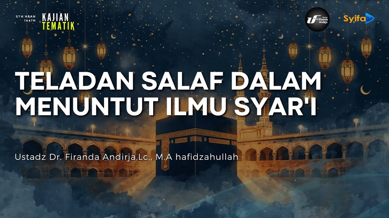 Teladan Salaf Dalam Menuntut Ilmu Syar'i - Ustadz Dr. Firanda Andirja, M.A