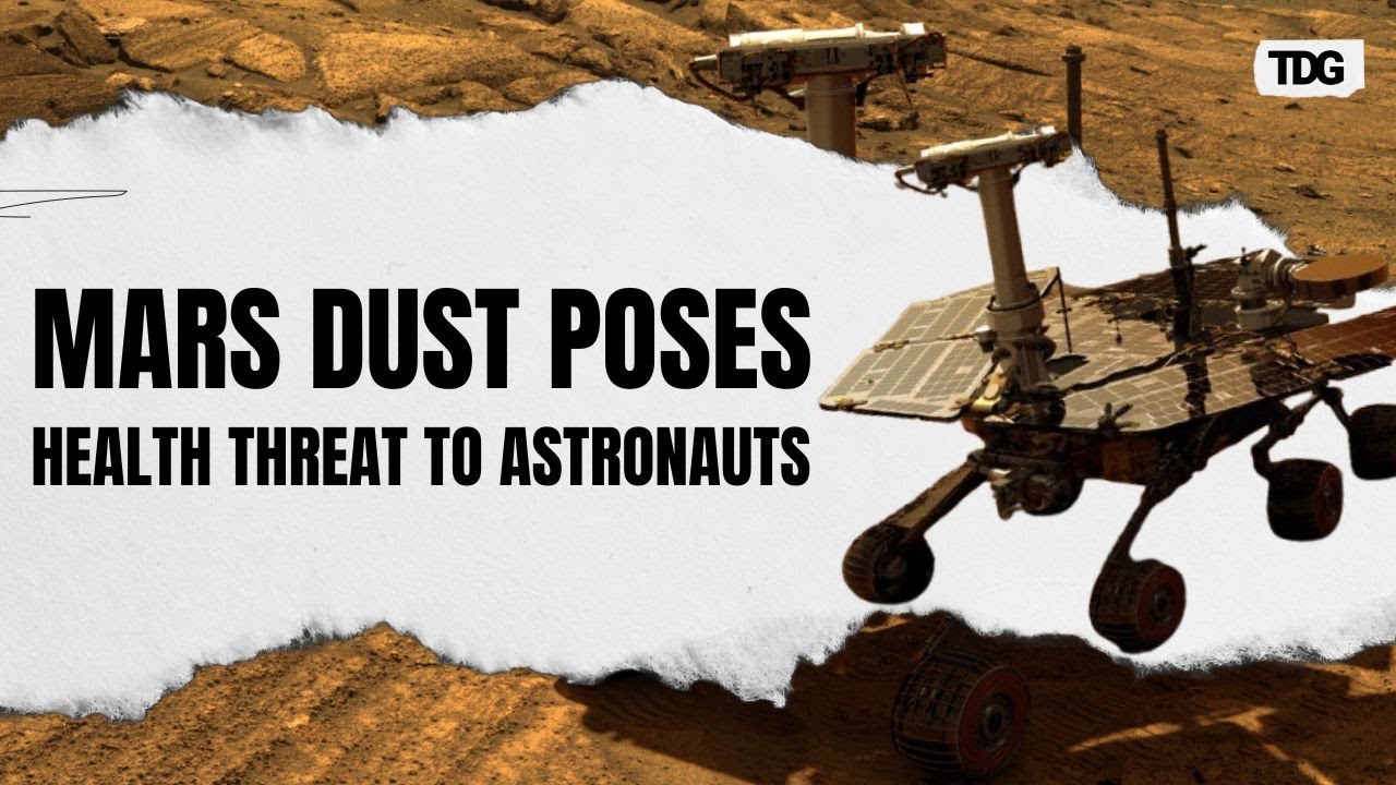 Mars Missions at Risk: Toxic Dust Could Threaten Astronauts&rsquo; Health and Safety | TDG