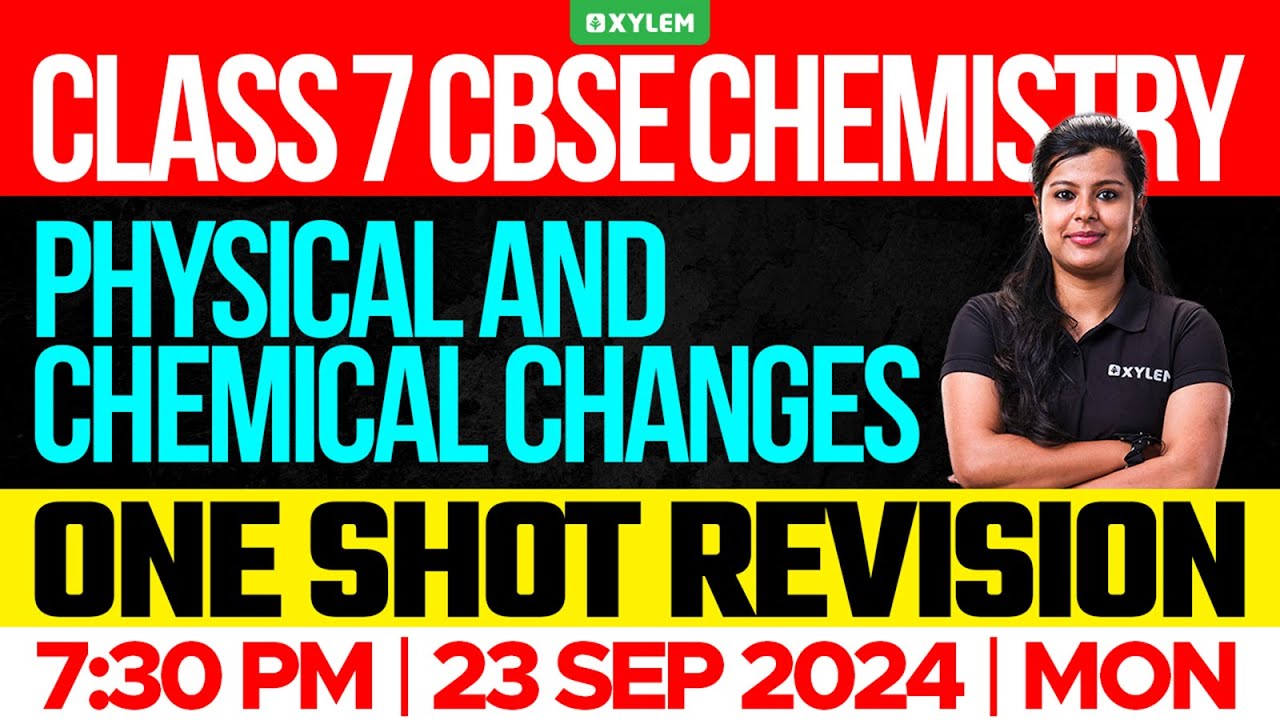 Class 7 CBSE Chemistry - Chapter: Physical and Chemical Changes | Xylem Class 7 CBSE