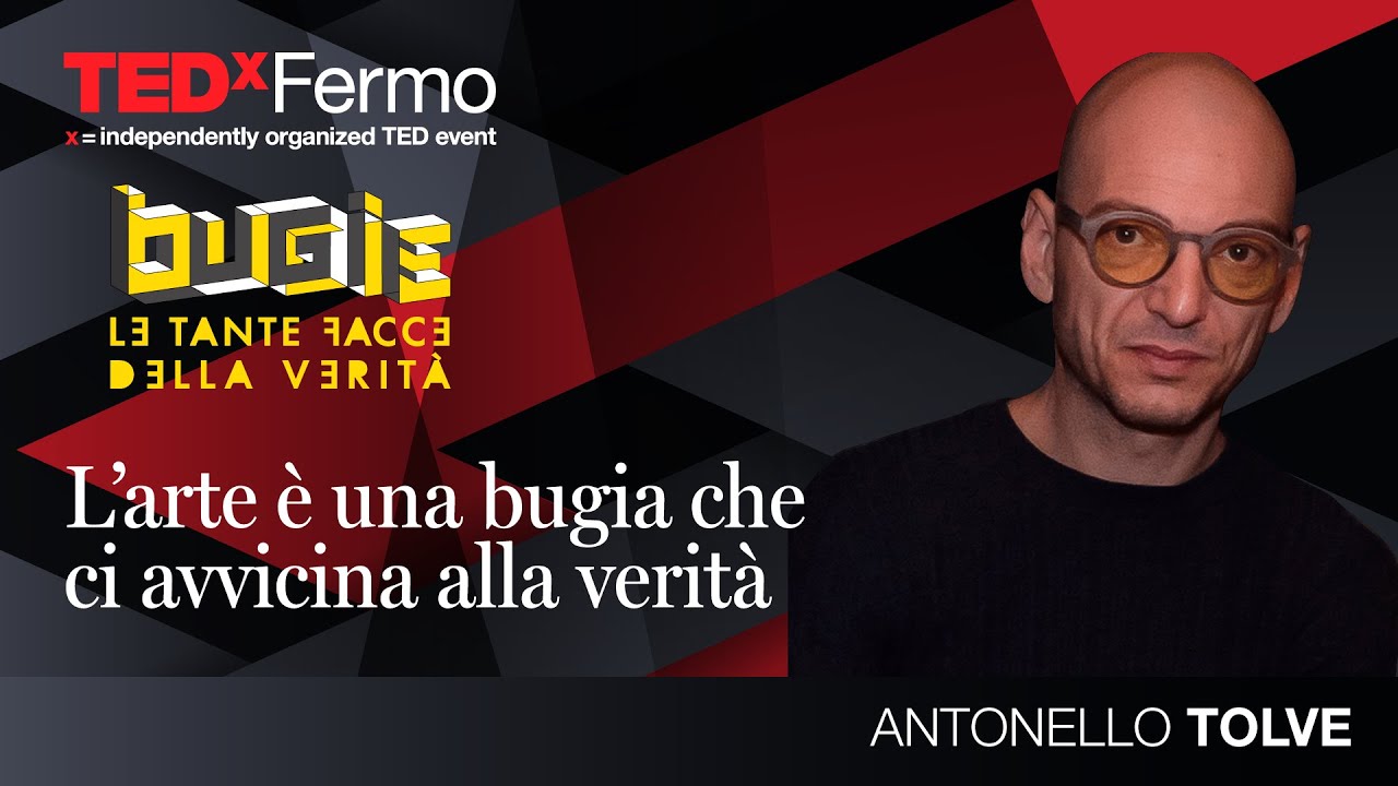 L’ARTE È UNA BUGIA CHE CI AVVICINA ALLA VERITÀ. | Antonello Tolve | TEDxFermo