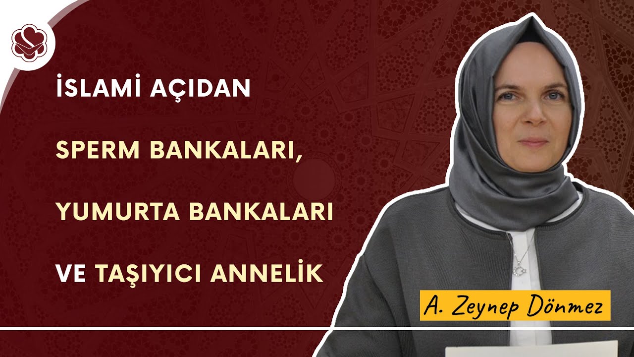 İslami Açıdan Sperm Bankaları, Yumurta Bankaları ve Taşıyıcı Annelik | A. Zeynep Dönmez