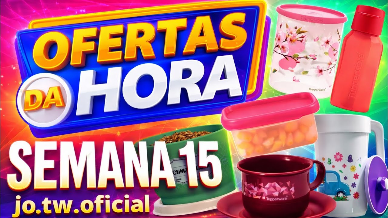 OFERTAS DA HORA TUPPERWARE/SEMANA 15 VITRINE 04/2026/JO TUPPERWARE