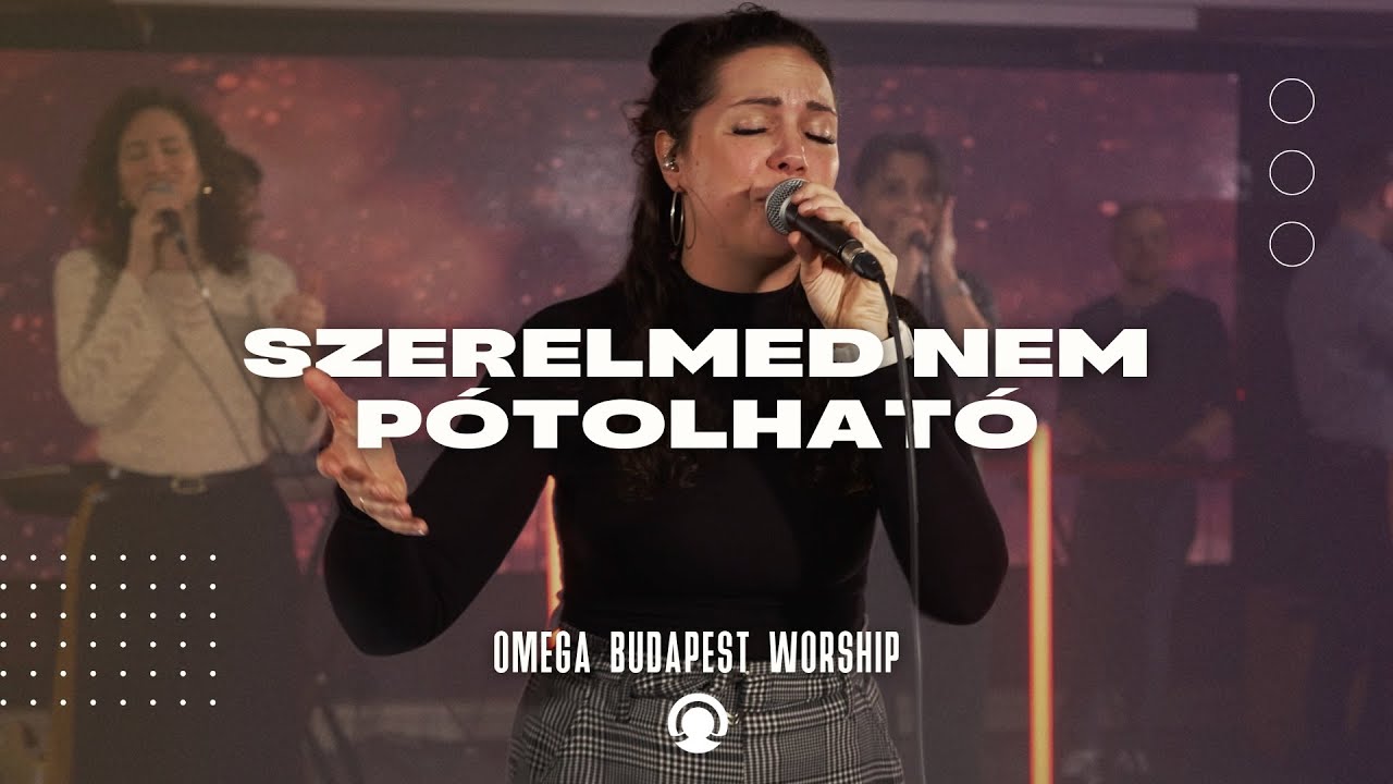Szerelmed Nem Pótolható | Omega Budapest Worship