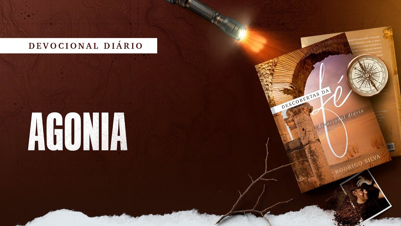 Devocional Diário: 17 de Outubro - AGONIA | Descobertas da Fé