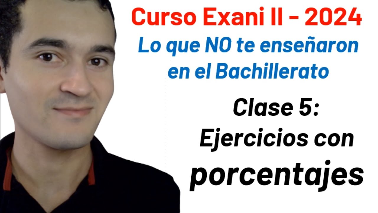 Clase 5: Ejercicios de porcentajes | Curso INTEGRAL Exani II - 2024