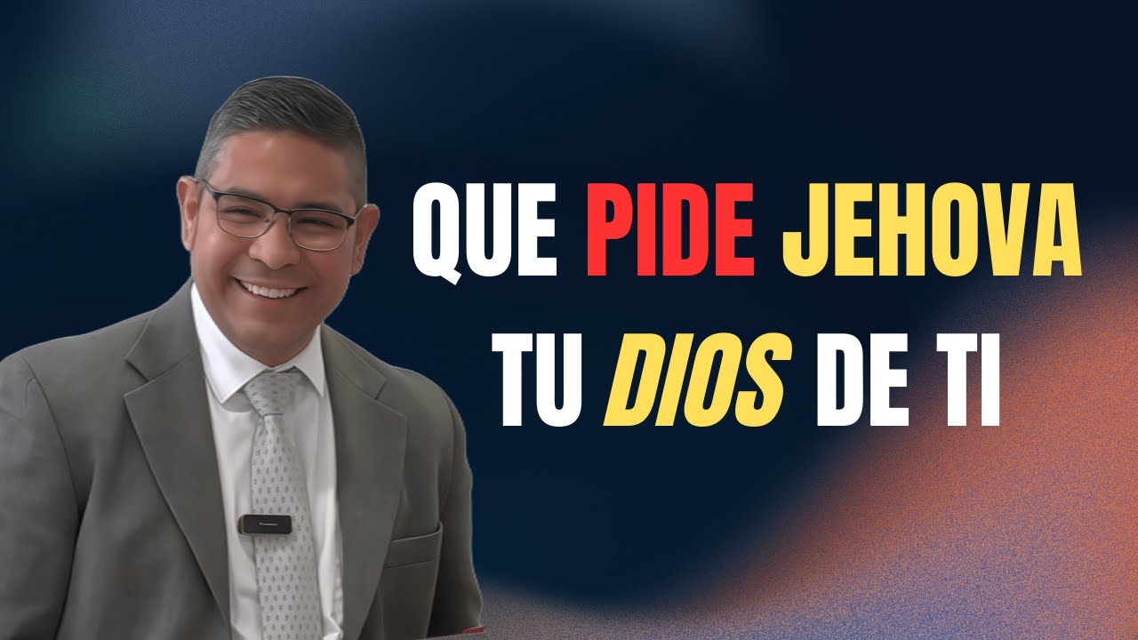 ¿Qué Pide Jehová tu Dios de Ti?  - Pastor jhorddy