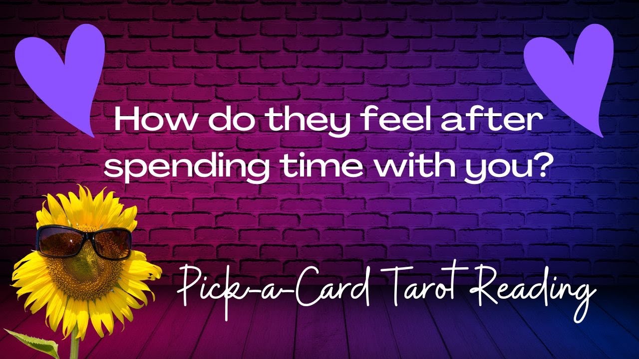 How do they feel after spending time with you😁🌸🥰/Pick-a-Card Tarot Reading
