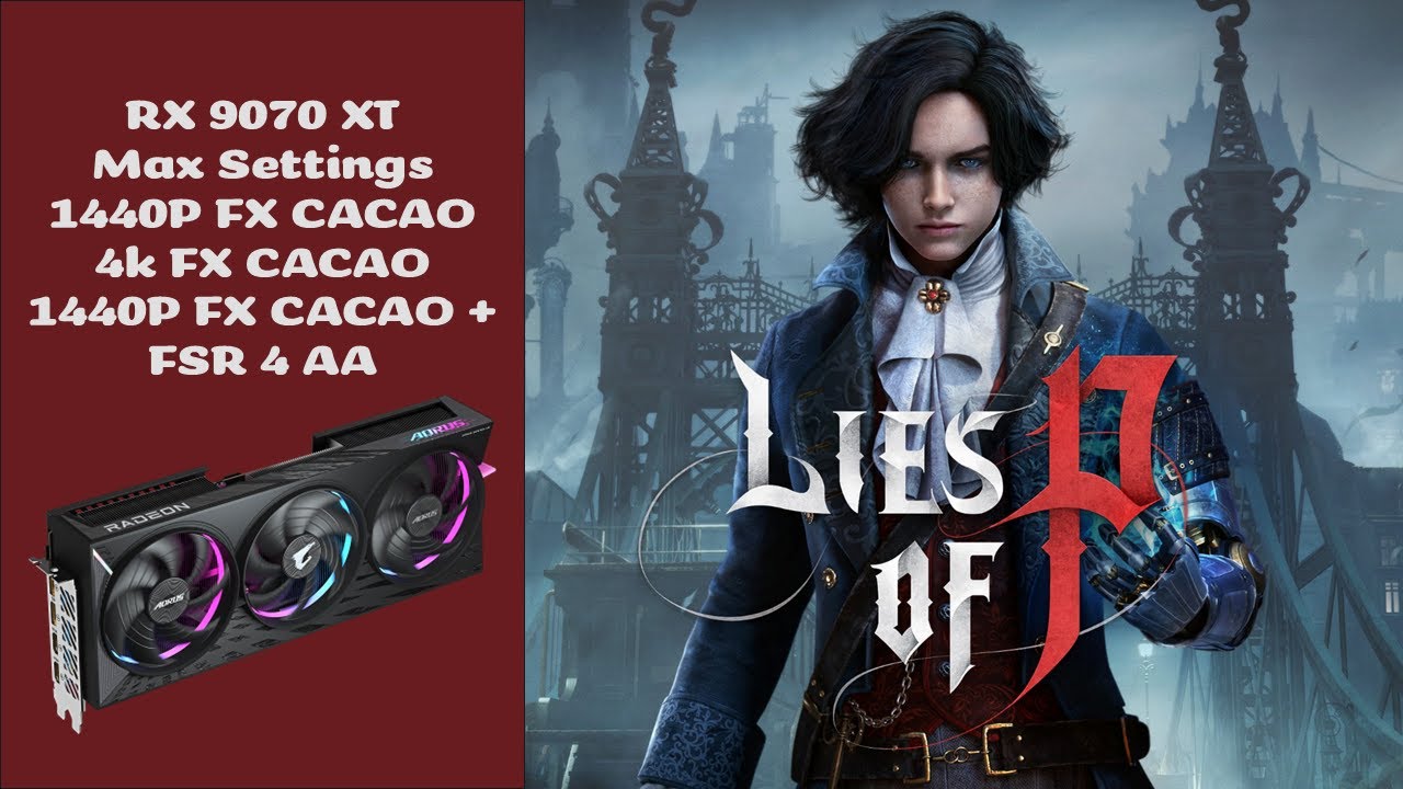 RX 9070 XT Lies of P Max Settings; 1440p FSR 4 AA, FX CACAO and 4k FX CACAO