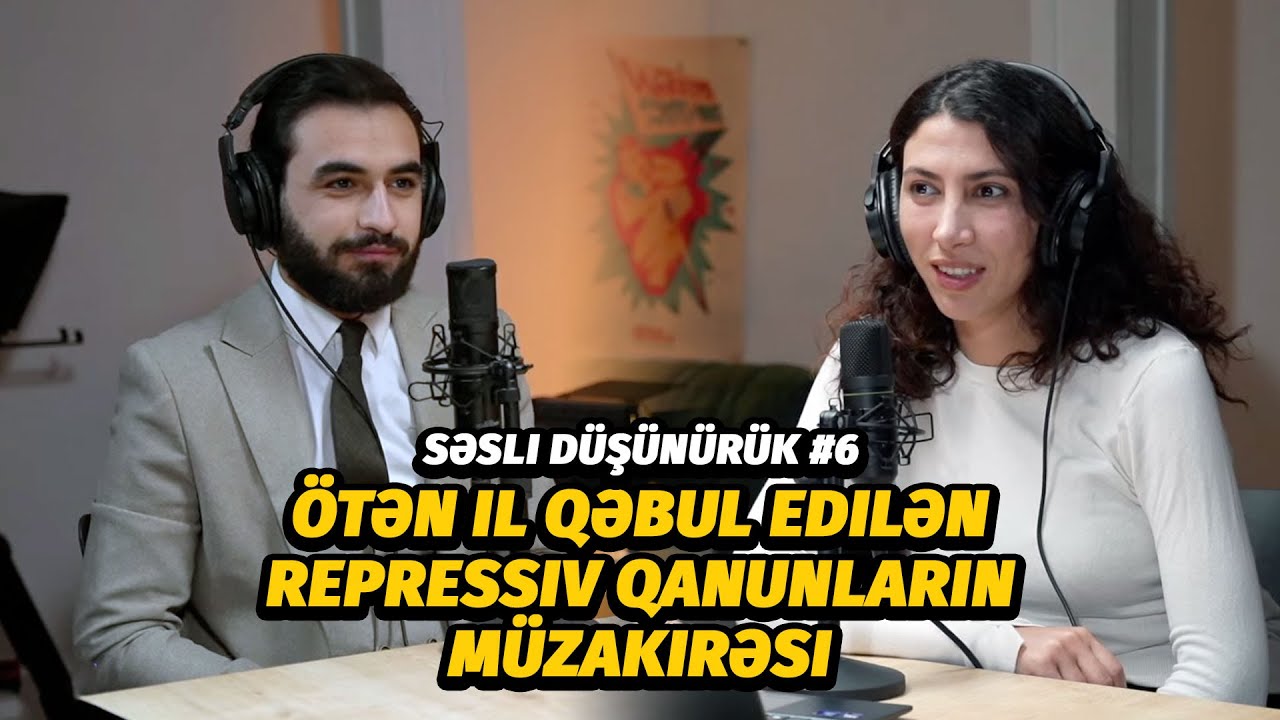 Səsli düşünürük #6 - Ötən il qəbul edilən repressiv qanunların müzakirəsi