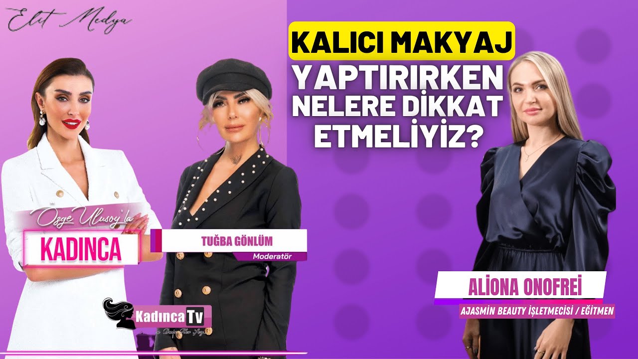 Kalıcı Makyaj Yaptırırken Nelere Dikkat Etmeliyiz? Eğitmen Aliona Onofrei | Özge Ulusoy'la Kadınca
