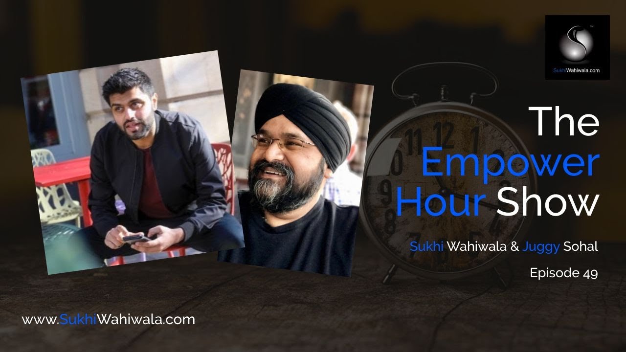 The Empower Hour Show Live - Sukhi Wahiwala & Juggy Sohal - Episode 49