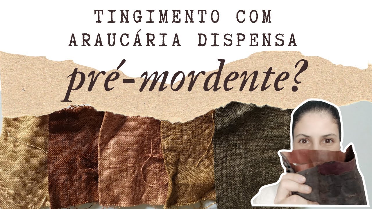Tingimento com Cascas de Araucária dispensa pré-mordentagem?