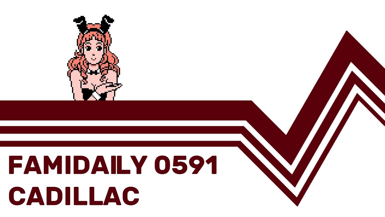 Famidaily - Episode 0591 - Cadillac (キャデラック)