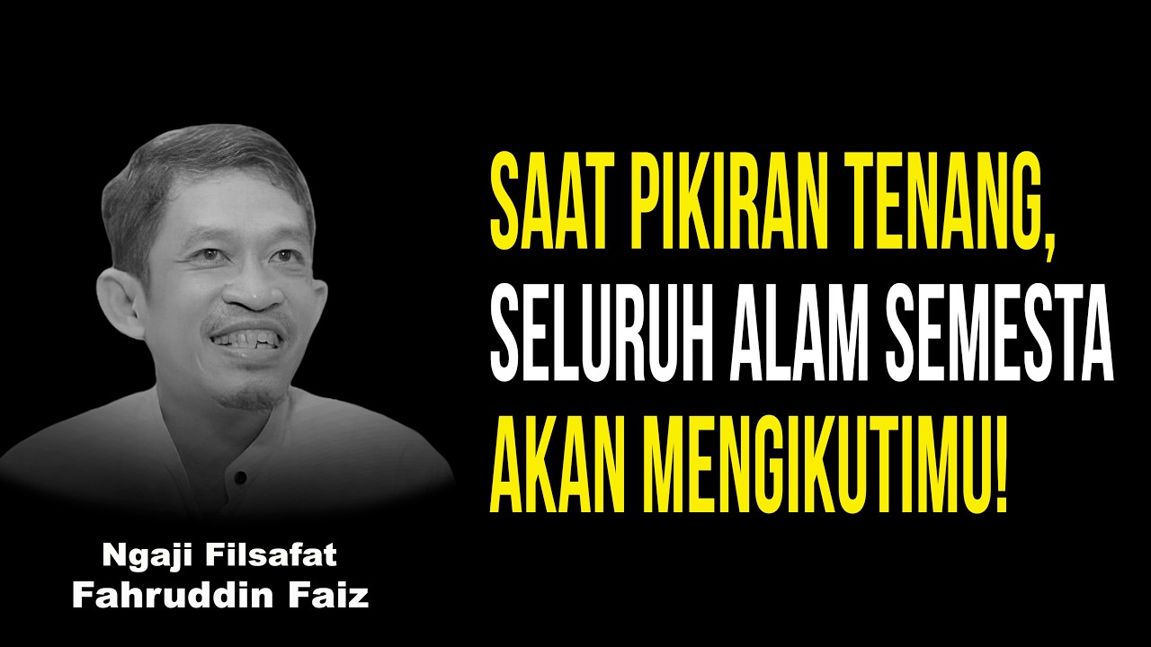 Saat Pikiranmu Tenang, Semuanya akan berjalan dengan lancar! | Ngaji Filsafat - Dr Fahruddin Faiz