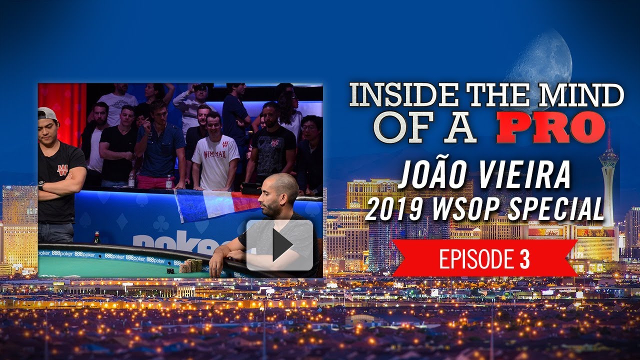 Inside the Mind of a Pro: João Vieira @ 2019 WSOP (3)