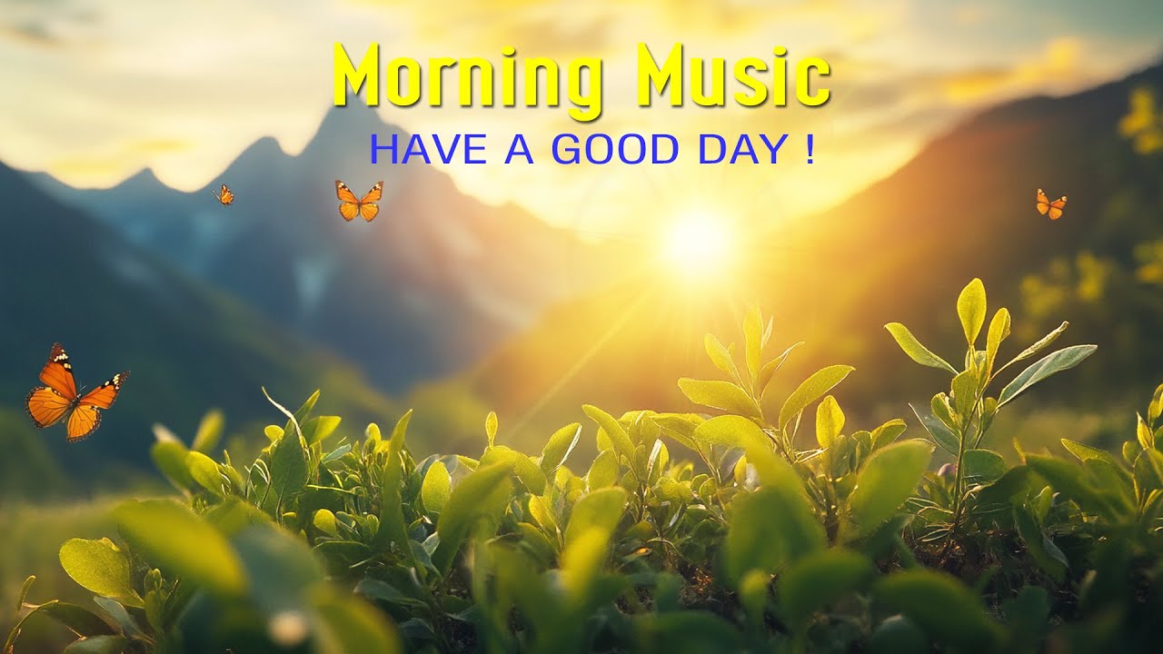 THE BEST MORNING MUSIC - Wake Up Happy and Positive Energy - Soft Morning Meditation Music For Relax