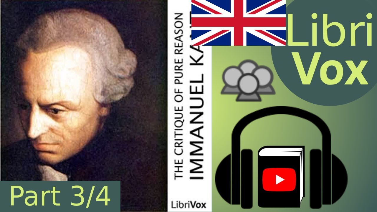 The Critique of Pure Reason by Immanuel Kant read by Various Part 3/4 | Full Audio Book