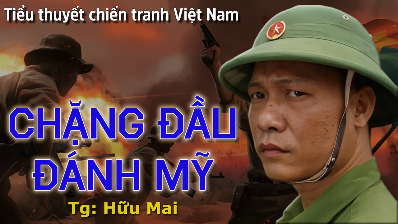 Tiểu thuyết chiến tranh CHẶNG ĐẦU ĐÁNH MỸ || Tiểu thuyết chiến tranh hay
