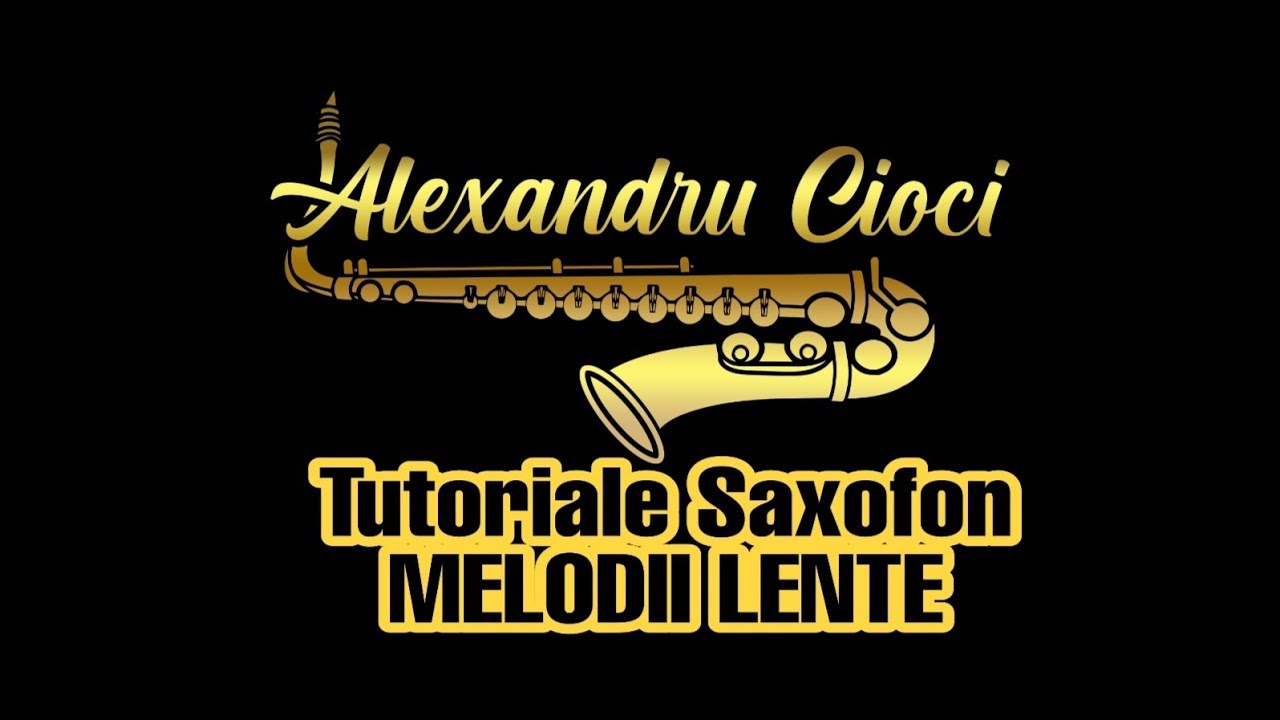 Alexandru Cioci - Tutoriale Saxofon - MELODII LENTE || NOU