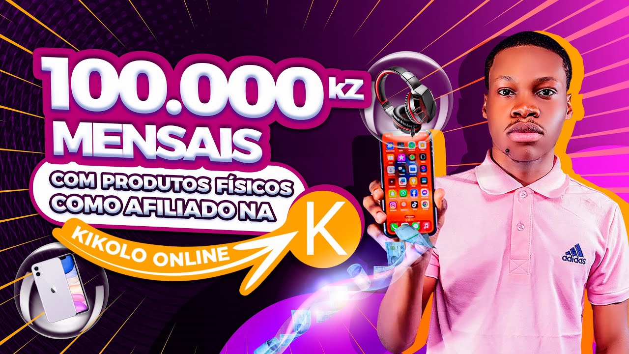 Afiliado na Kikolo Online: Como Fazer 100.000kz com Produtos F&iacute;sicos (PASSO &Aacute; PASSO)