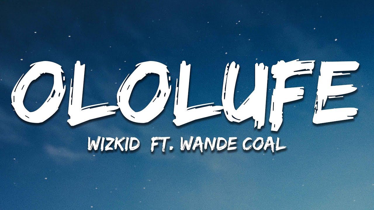 Wizkid - Ololufe (Lyrics) ft. Wande Coal