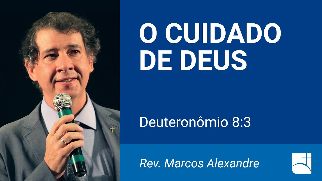 O Cuidado de Deus - Deuteronômio 8:3 - Rev. Marcos Alexandre
