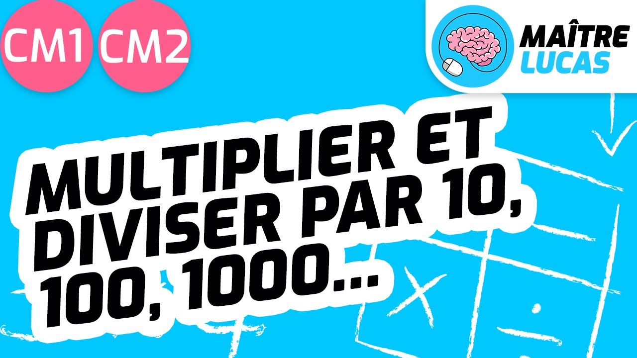 Multiplier et diviser par 10, 100 ou 1000 CM1 - CM2 - 6ème - Cycle 3 - Maths - Mathématiques