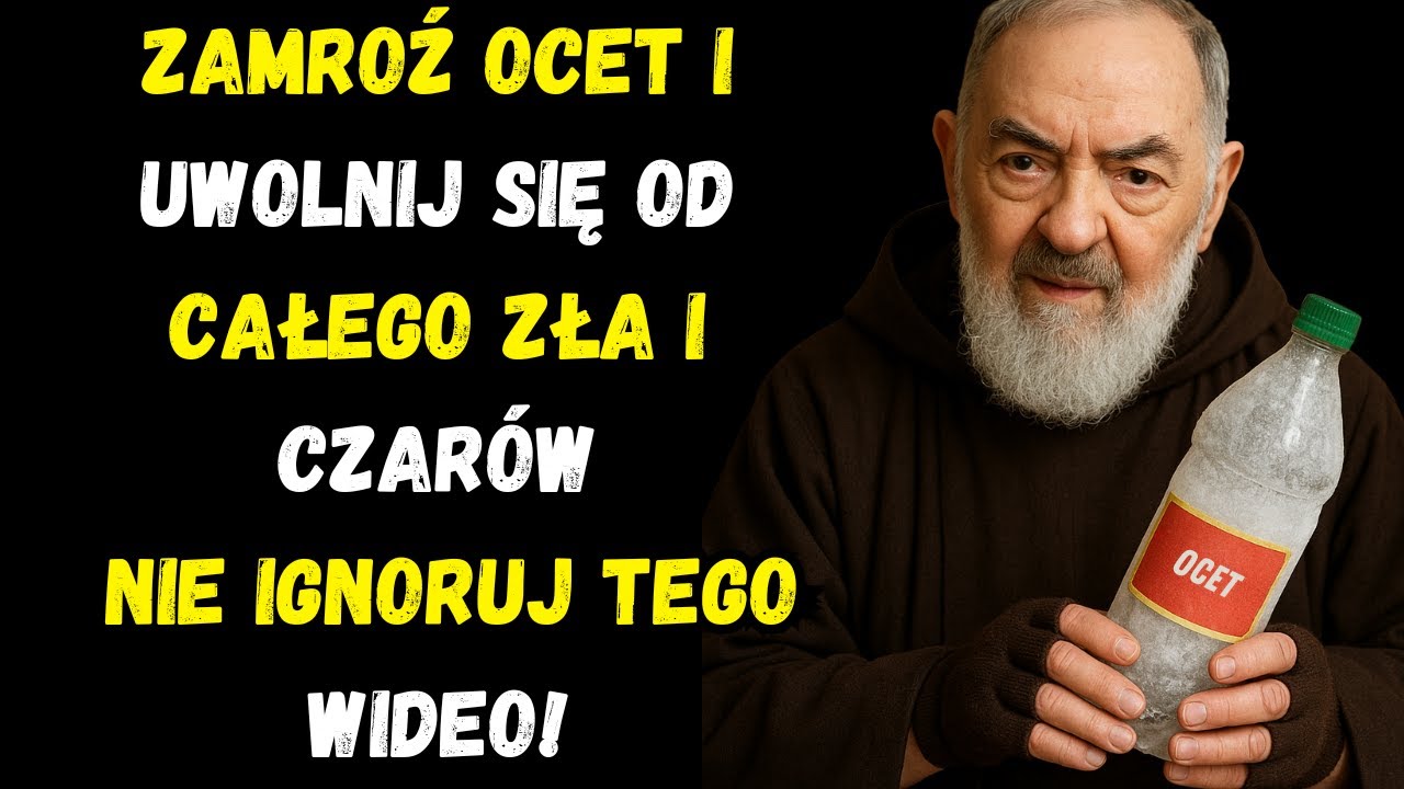 ODWR&Oacute;Ć CAŁE ZŁO I CZARY ZAMRAŻAJĄC OCET | Nauki Ojca Pio