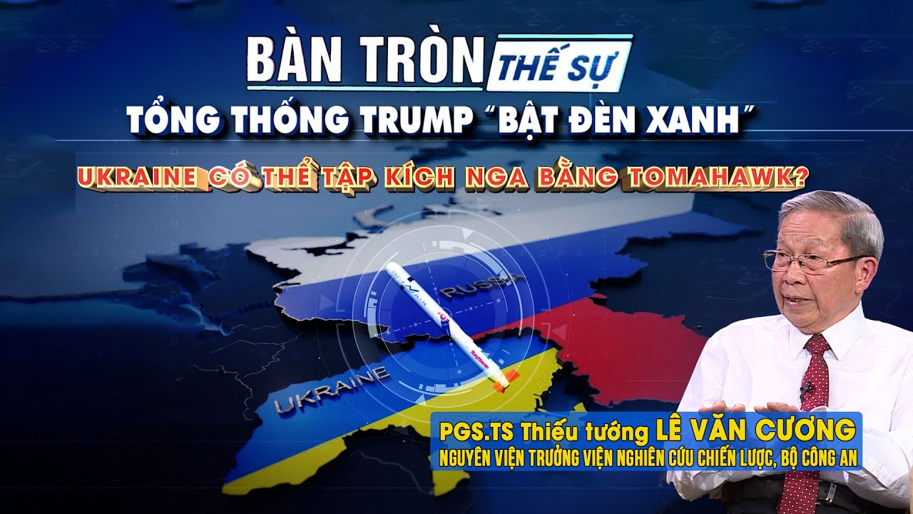 Bàn tròn thế sự: Tổng thống Trump “bật đèn xanh”: Ukraine có thể tập kích Nga bằng Tomahawk?