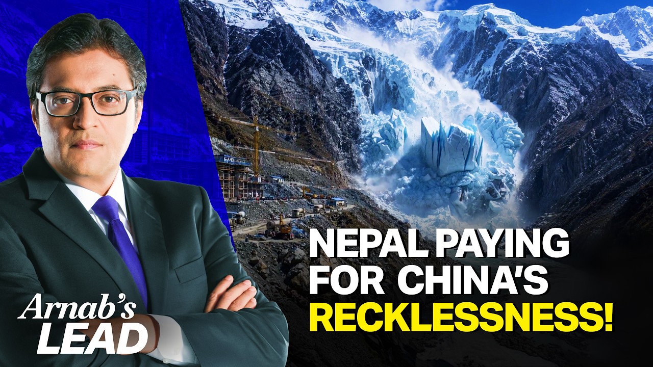 4 Warnings China Ignored In the Himalayas Causing Destruction In Nepal-Tibet | Arnab&rsquo;s Lead