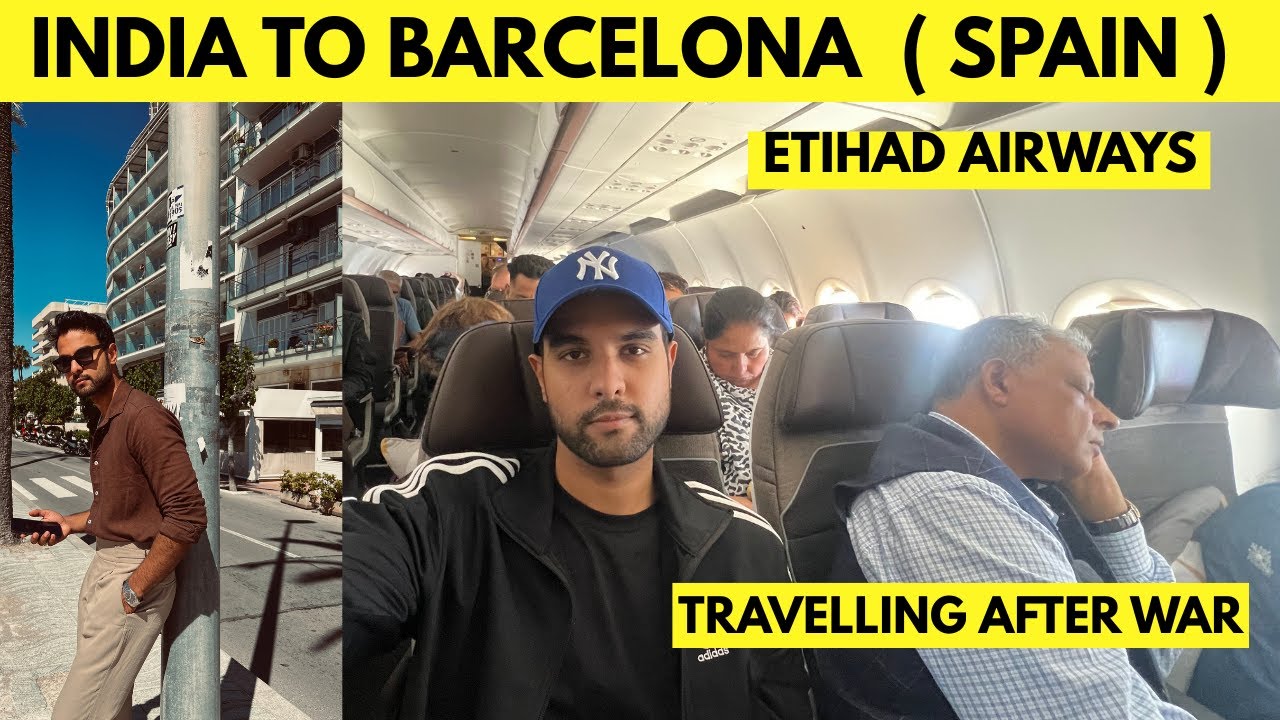 Delhi to Barcelona Flight Experience 2025 | Etihad Airways Review & Post India-Pak War Travel Tips