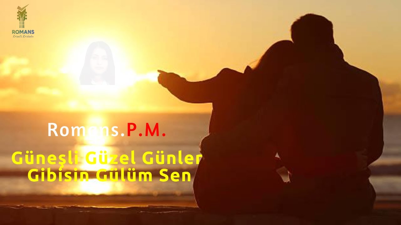 Güneşli Güzel Günler Gibisin Gülüm Sen - Romans.P.M.