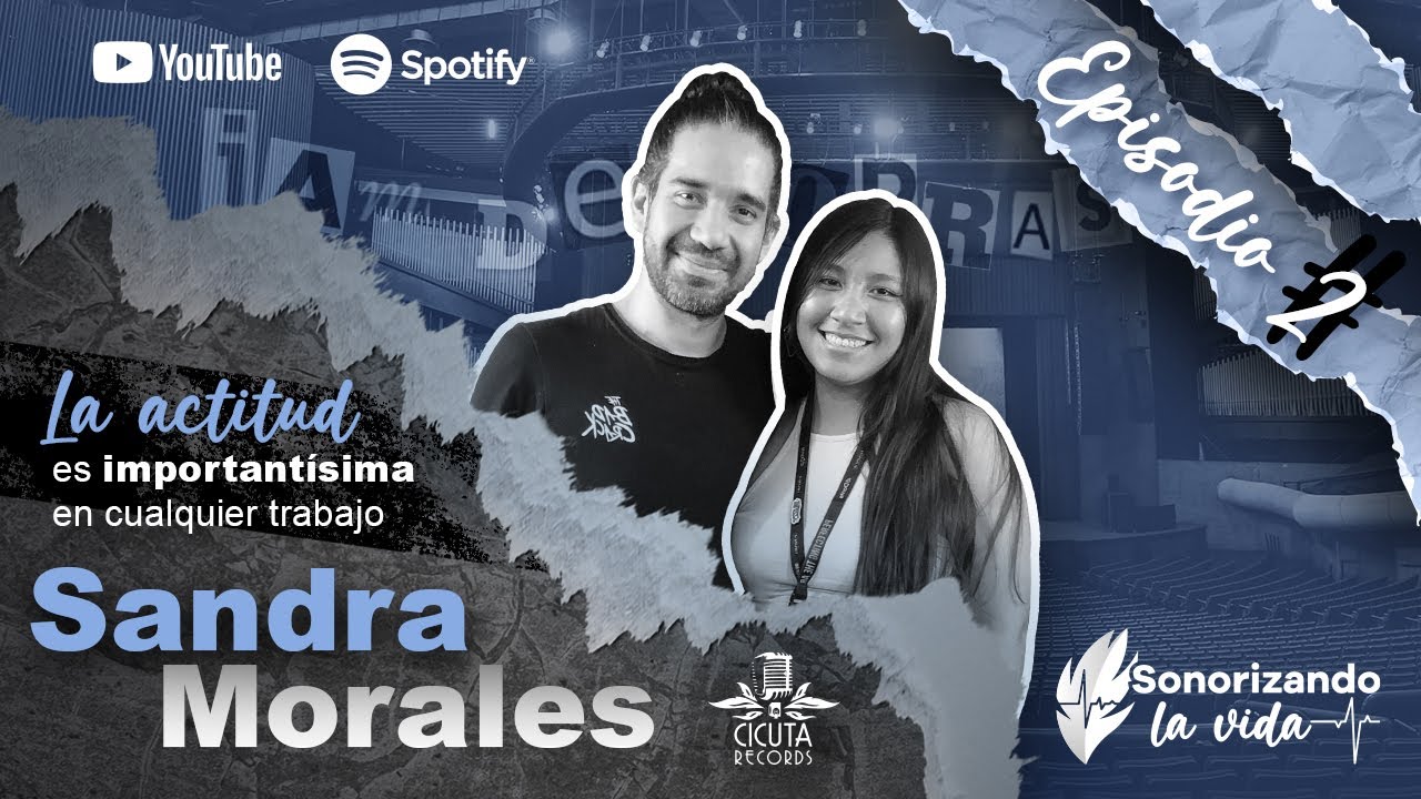 Sonorizando la Vida - EP2 Sandra Morales - La actitud es fundamental en cualquier trabajo.