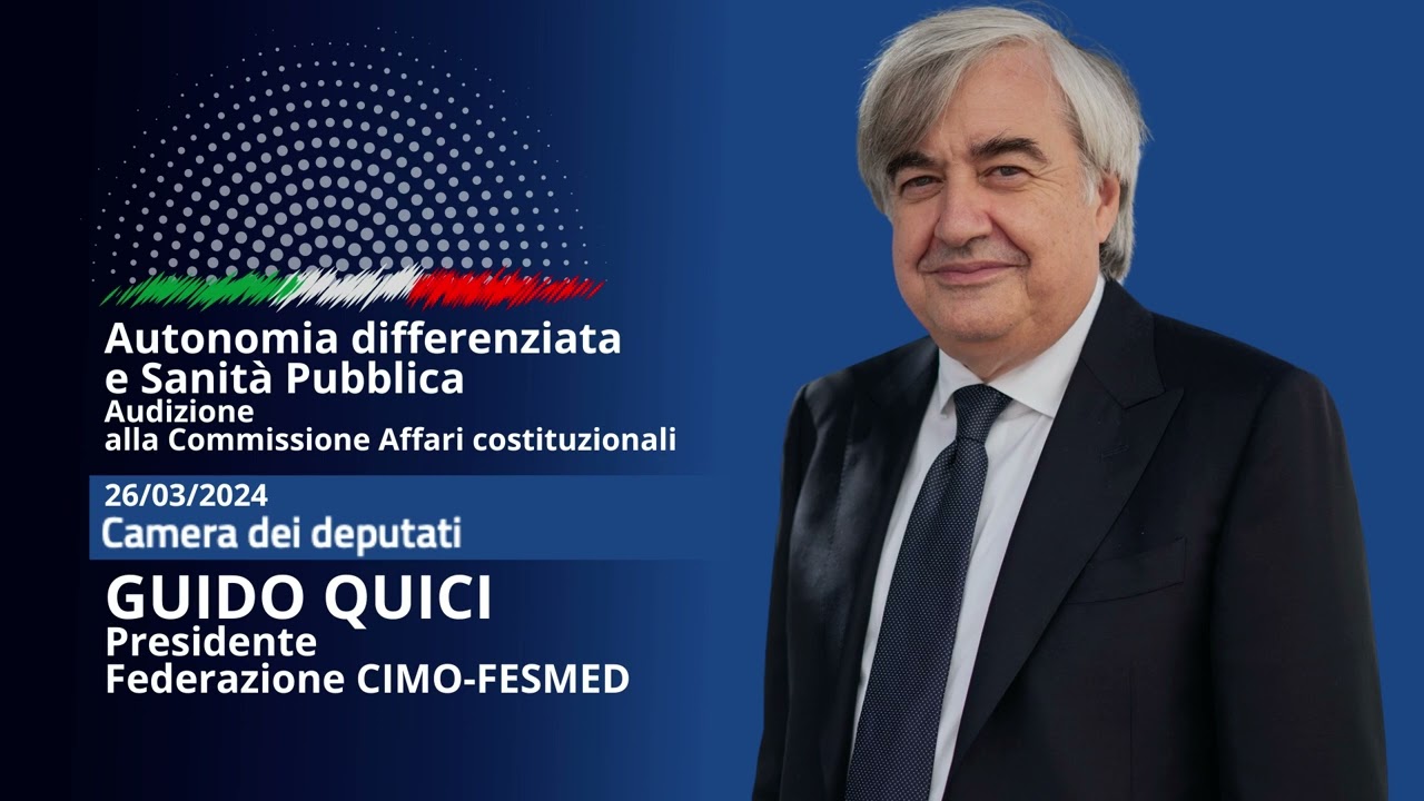 Guido Quici - Sanità e Autonomia Differenziata - Audizione alla Camera dei Deputati