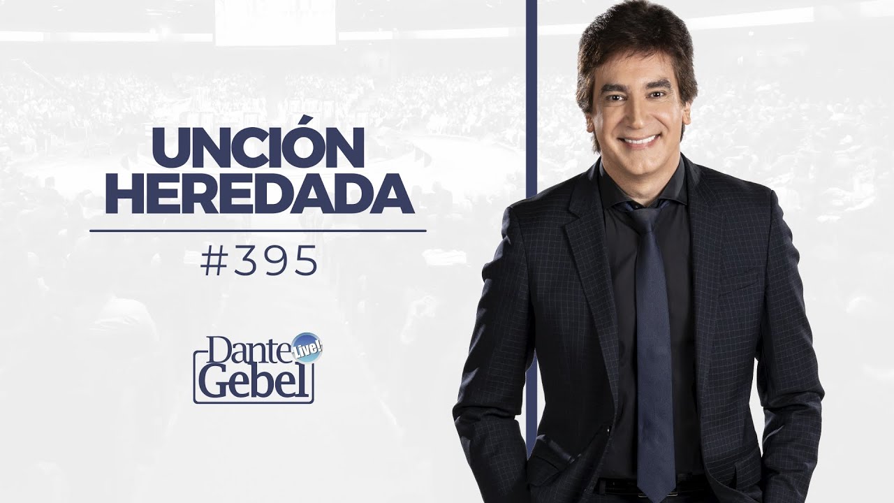 Dante Gebel #395 | Unción heredada