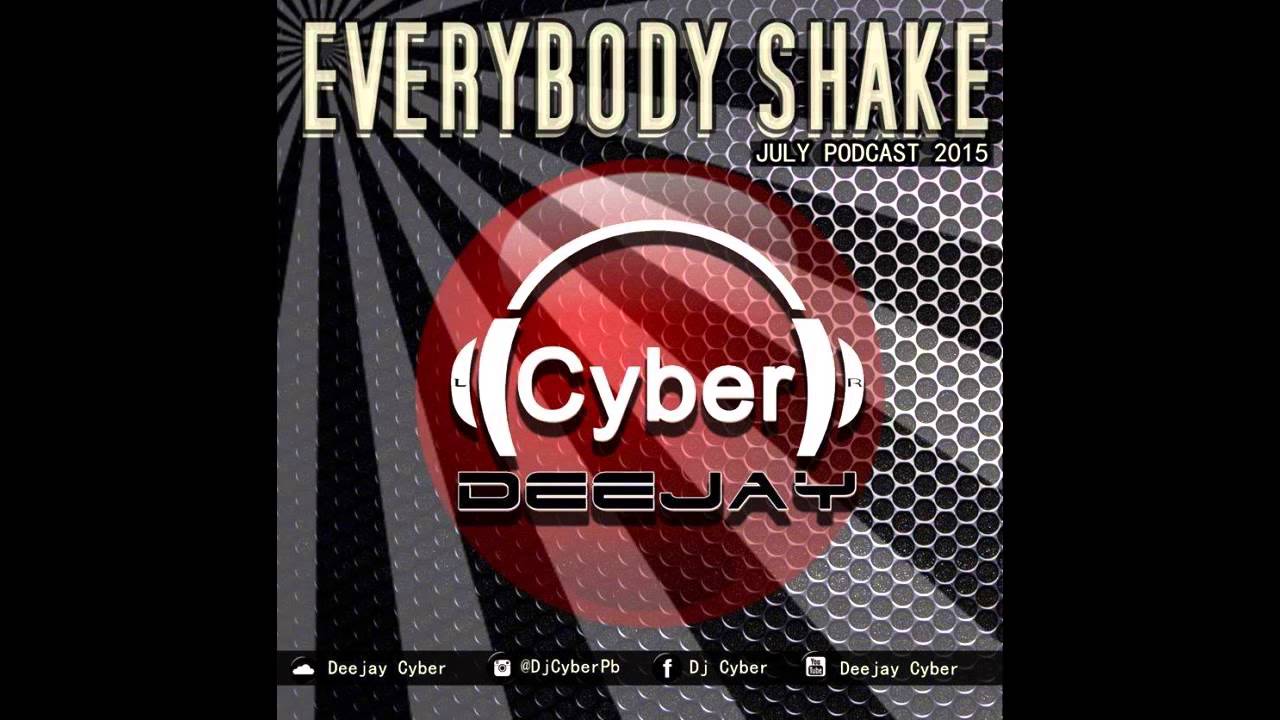Deejay Cyber  - Everybody Shake ( July Podcast 2015)