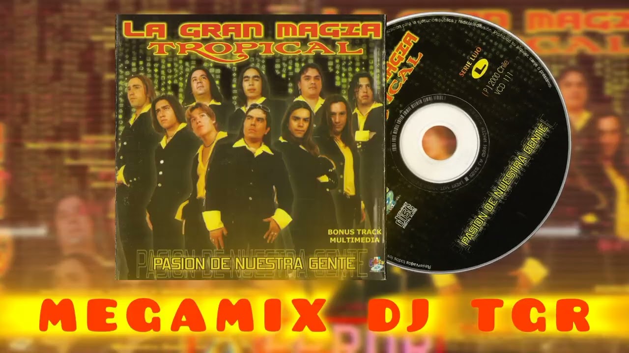 LA GRAN MAGIA TROPICAL  - PASION DE NUESTRA GENTE MEGAMIX DJ TGR
