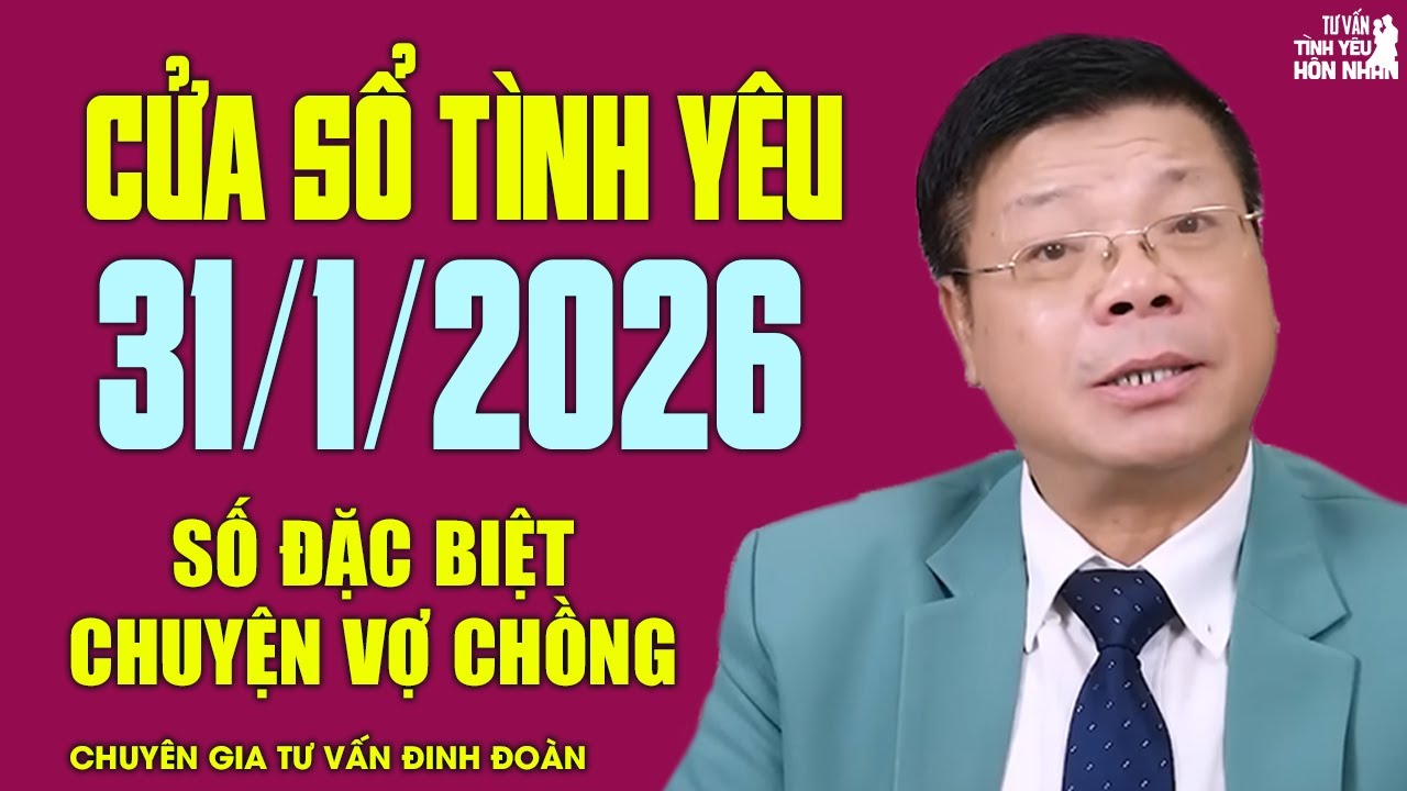 Nghe Cửa Sổ Tình Yêu Số Đặc Biệt Ngày 31/1/2026 | Chuyên Gia Đinh Đoàn Tâm Sự Chuyện Vợ Chồng
