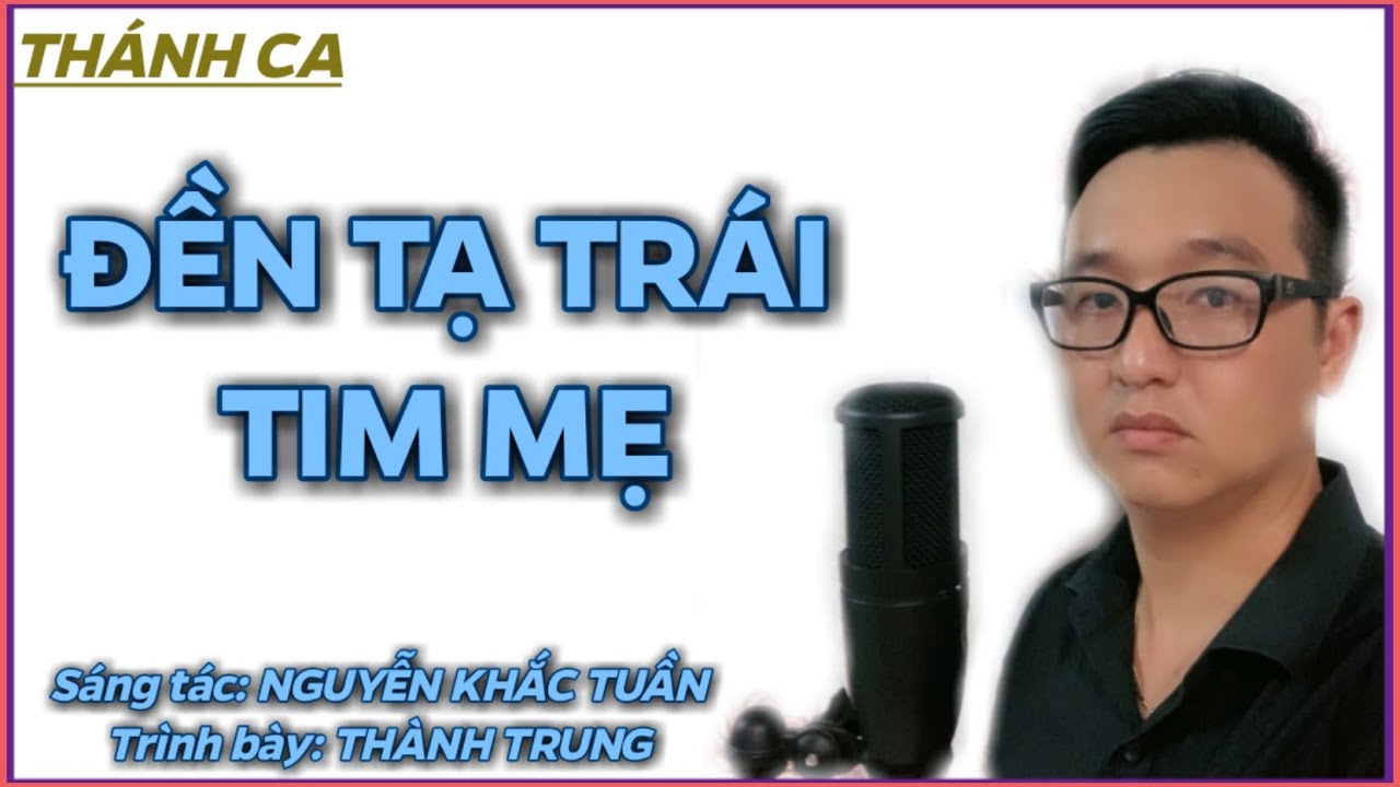 ĐỀN TẠ TRÁI TIM MẸ - Thành Trung