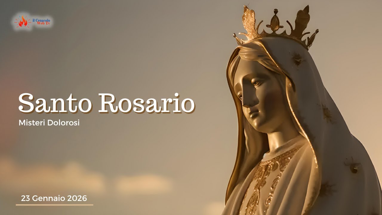 SANTO ROSARIO - misteri dolorosi - 23/01/2026
