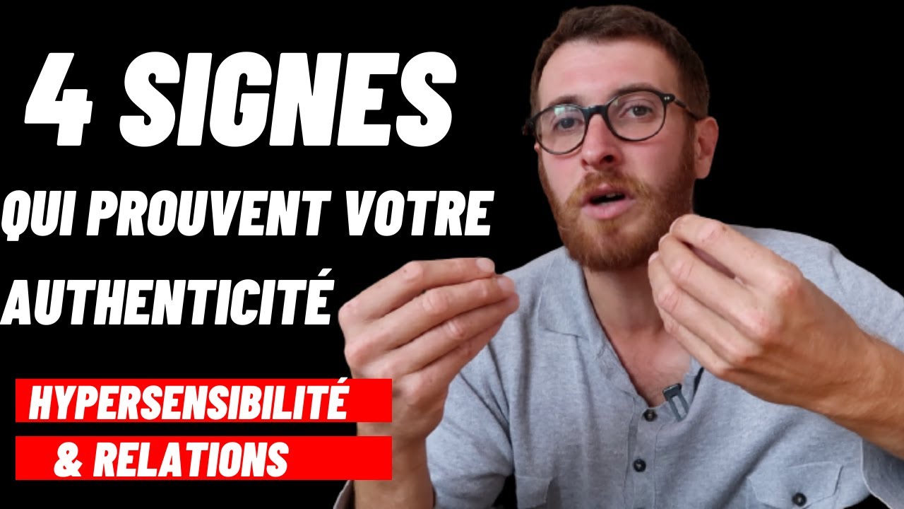 HYPERSENSIBLES: 4 SIGNES QUI PROUVENT VOTRE AUTHENTICITE DANS VOS RELATIONS