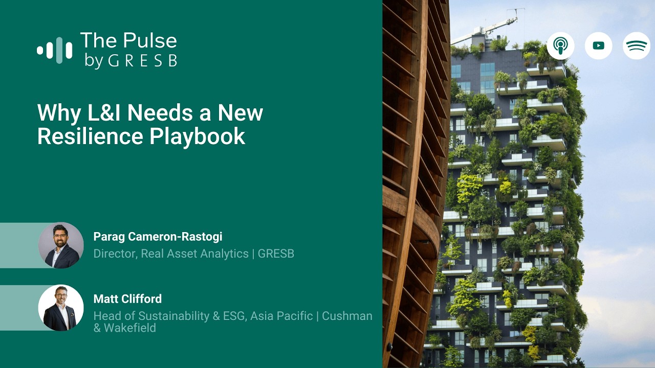 Why L&I Needs a New Resilience Playbook | The Pulse by GRESB