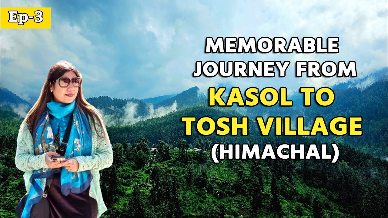 EP 3 Memorable Journey from Kasol to Tosh Village Himachal