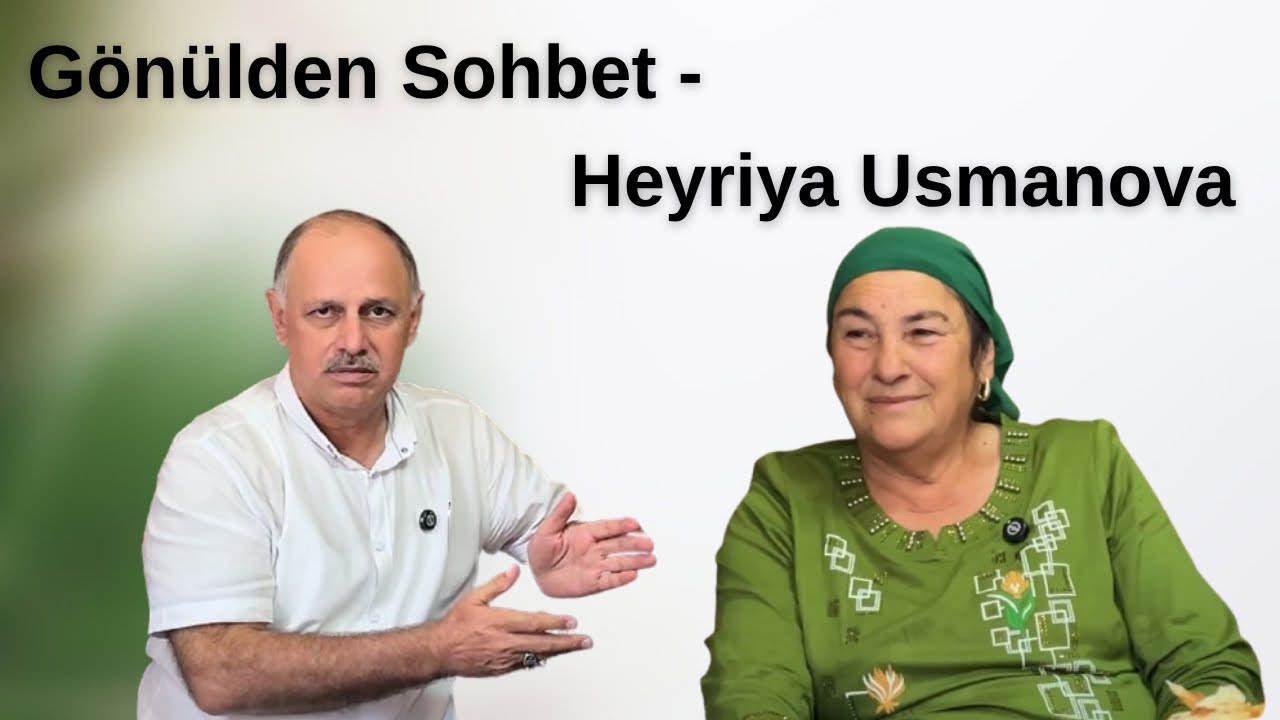 Filimde rol alan köy kadını - Heyriya Usmanova (#GönüldenSohbet44)