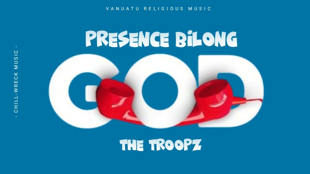 Presence Bilong God - The Troopz (2024). 🇻🇺