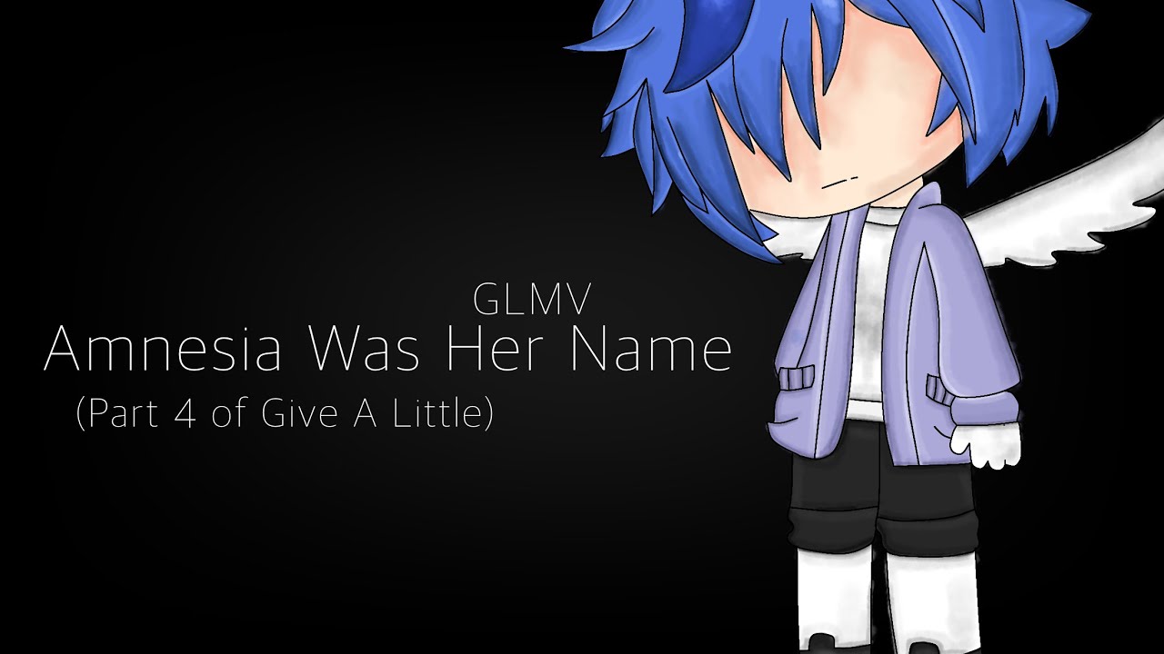 // Amnesia Was Her Name: GLMV // Part 4 of Give a Little //